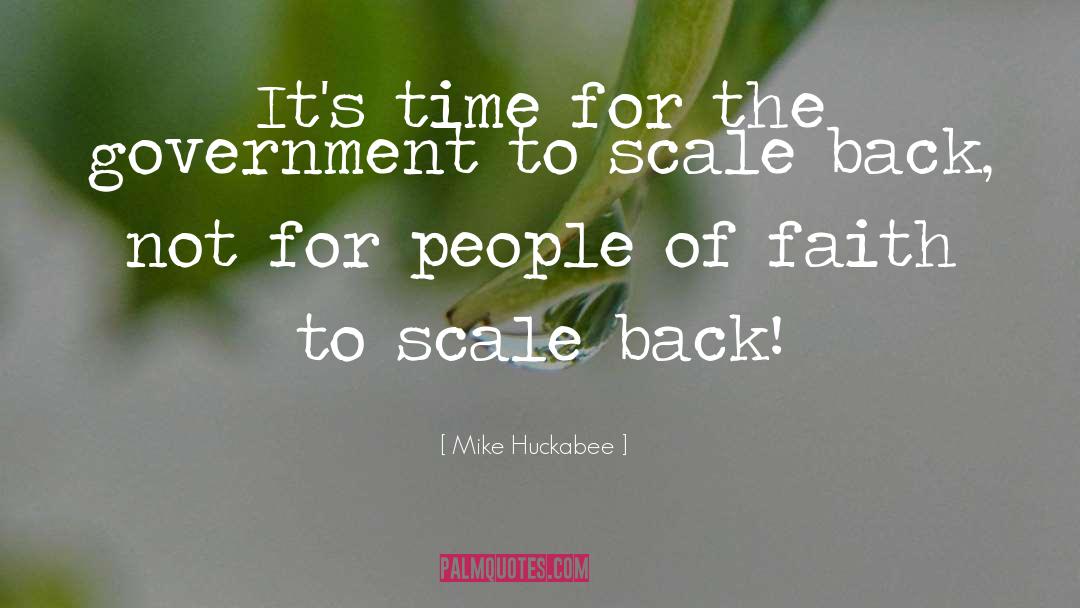 Mike Huckabee Quotes: It's time for the government