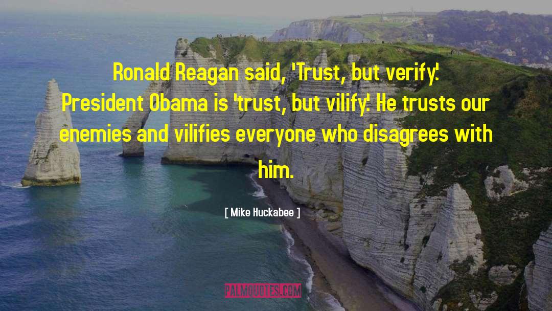 Mike Huckabee Quotes: Ronald Reagan said, 'Trust, but