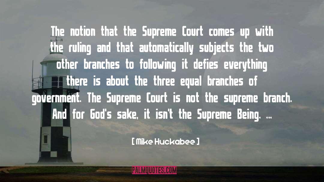 Mike Huckabee Quotes: The notion that the Supreme