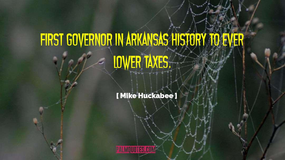 Mike Huckabee Quotes: First governor in Arkansas history