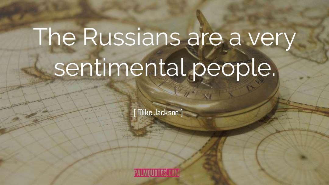 Mike Jackson Quotes: The Russians are a very
