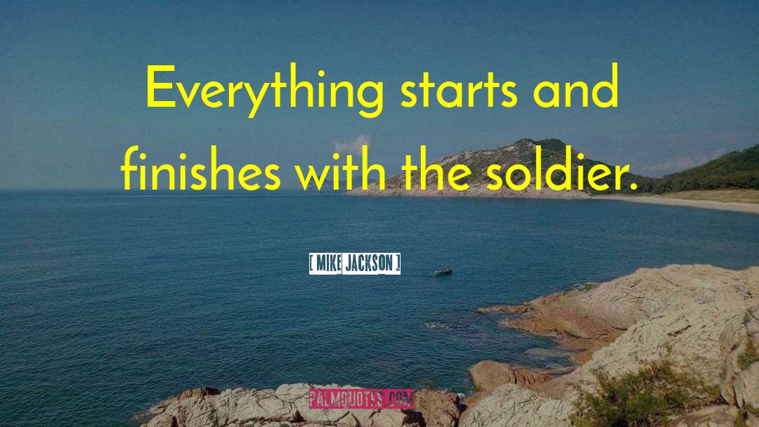 Mike Jackson Quotes: Everything starts and finishes with