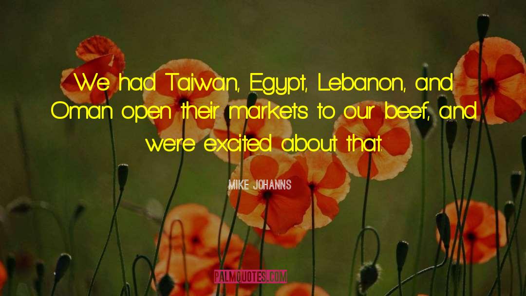 Mike Johanns Quotes: We had Taiwan, Egypt, Lebanon,