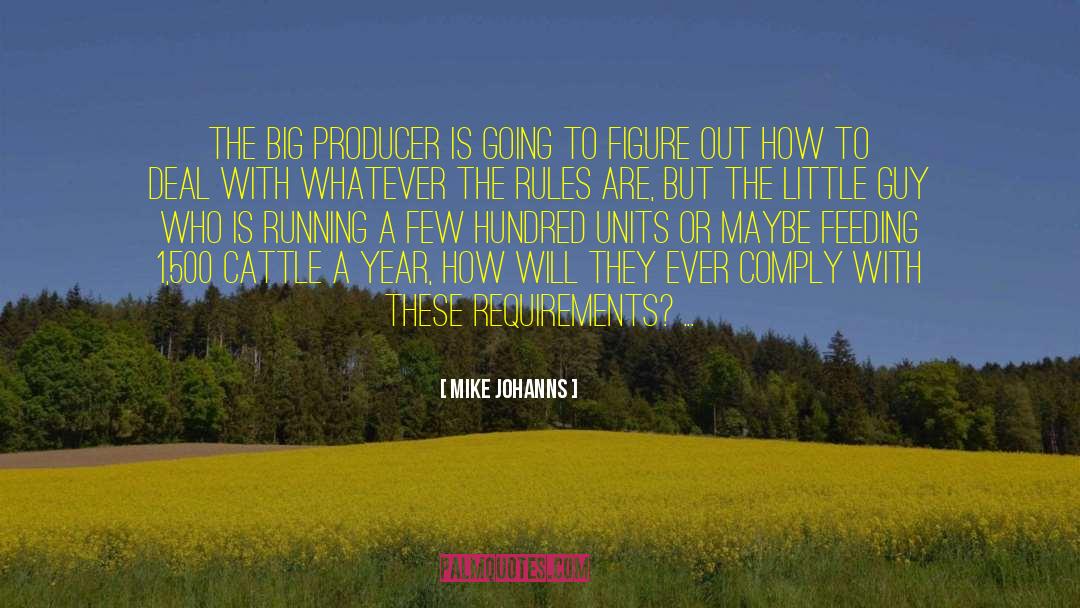 Mike Johanns Quotes: The big producer is going