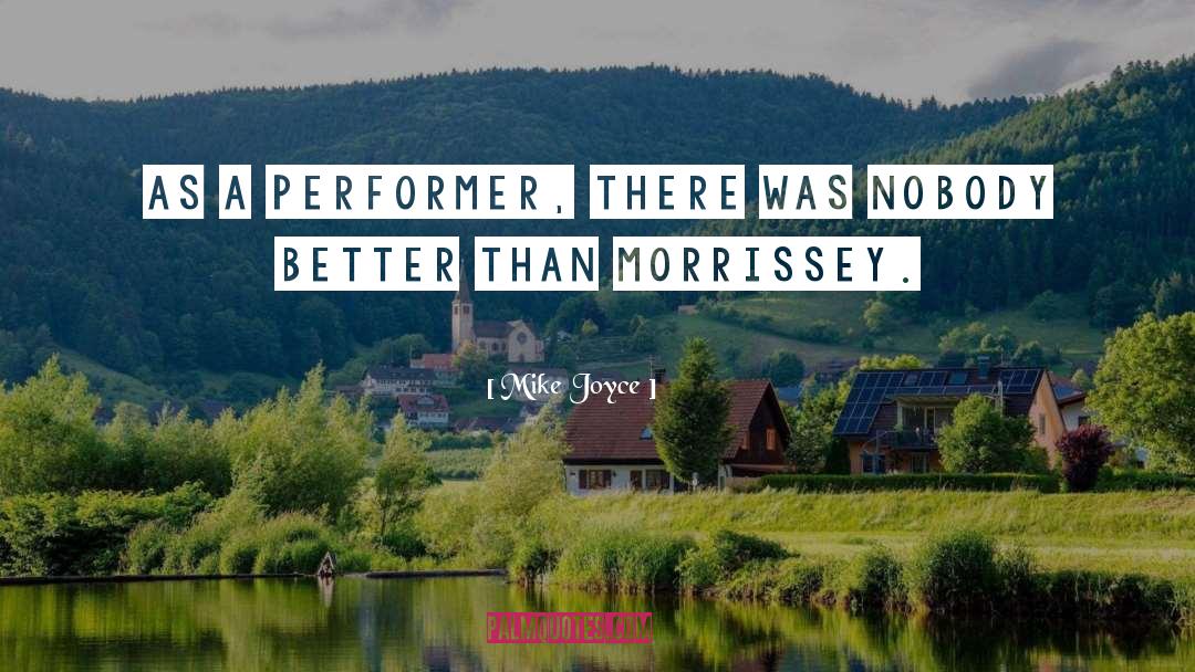 Mike Joyce Quotes: As a performer, there was