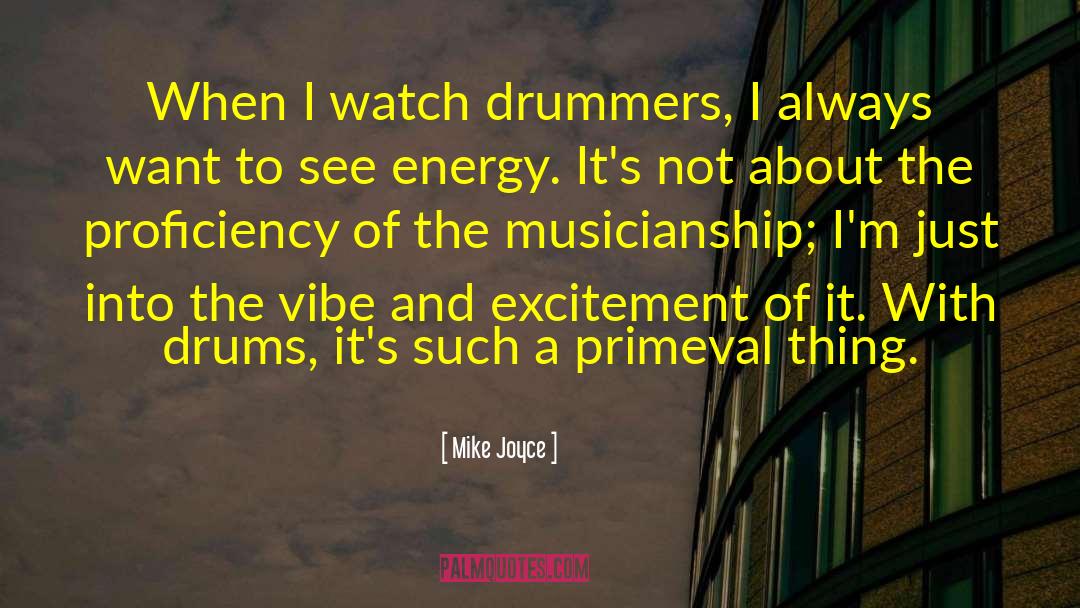 Mike Joyce Quotes: When I watch drummers, I