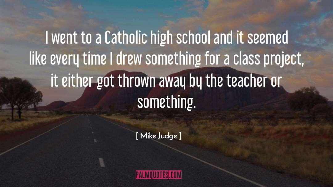 Mike Judge Quotes: I went to a Catholic