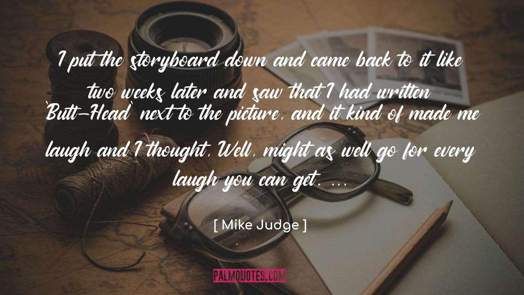 Mike Judge Quotes: I put the storyboard down