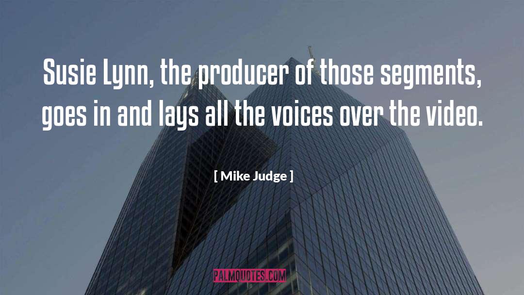 Mike Judge Quotes: Susie Lynn, the producer of