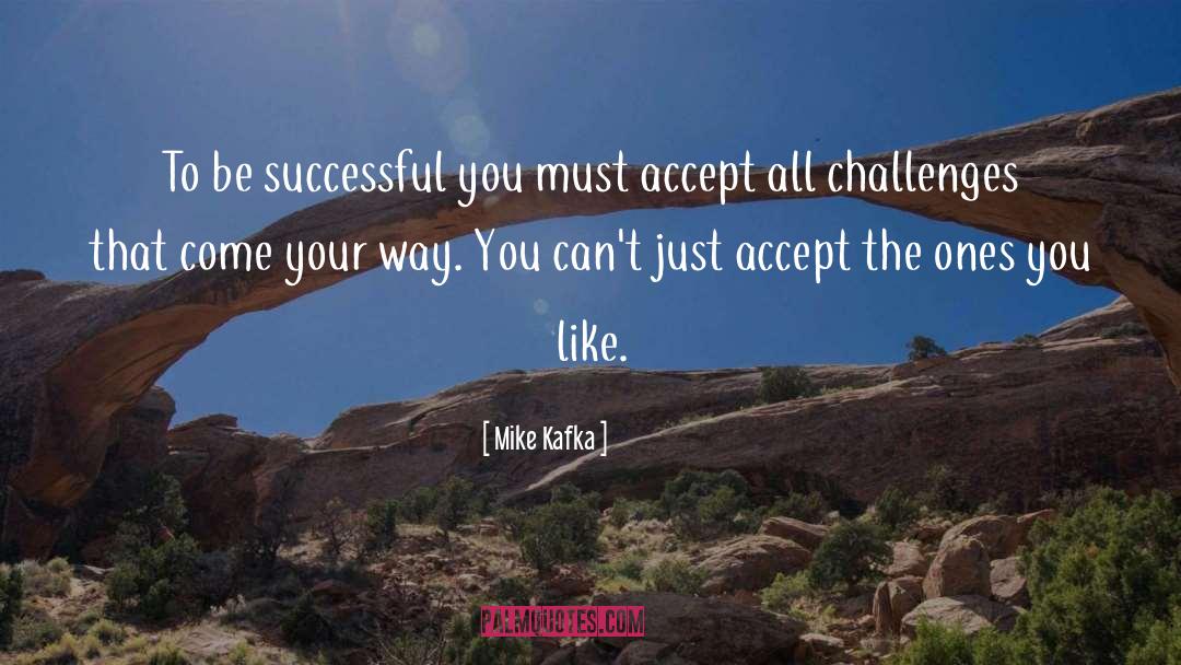 Mike Kafka Quotes: To be successful you must