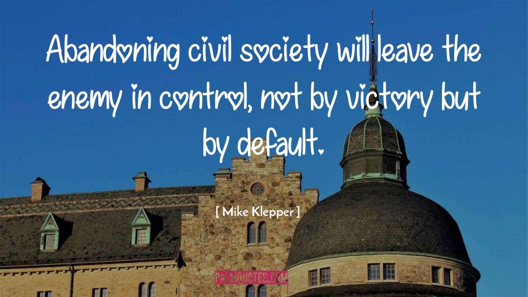 Mike Klepper Quotes: Abandoning civil society will leave