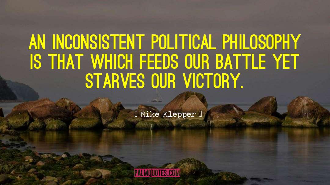 Mike Klepper Quotes: An inconsistent political philosophy is