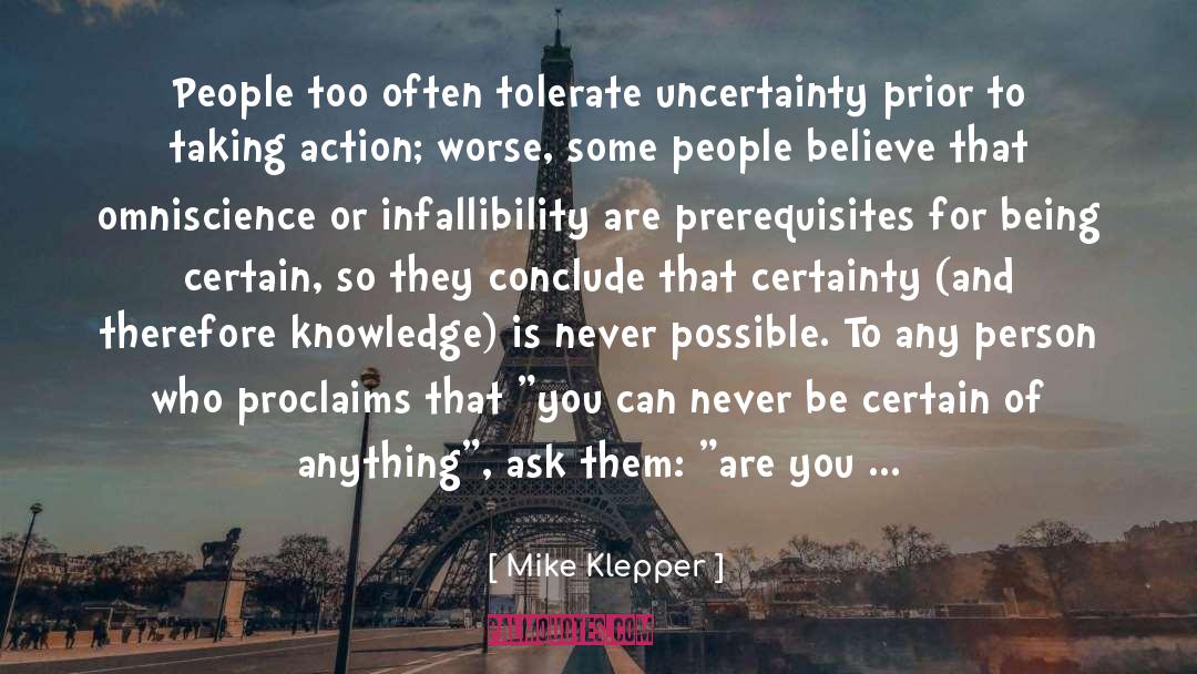 Mike Klepper Quotes: People too often tolerate uncertainty