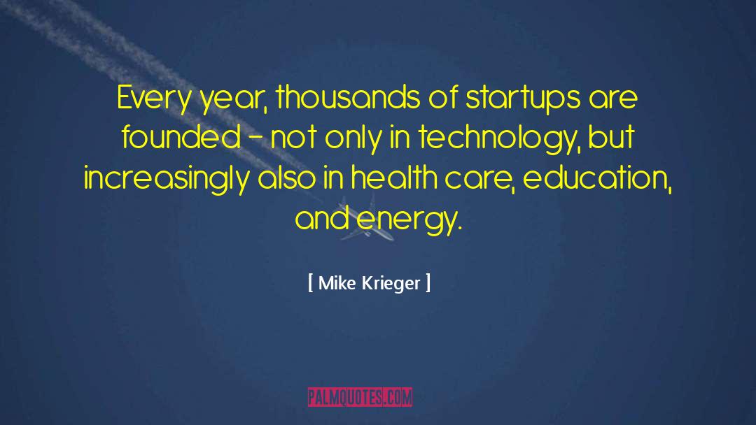 Mike Krieger Quotes: Every year, thousands of startups