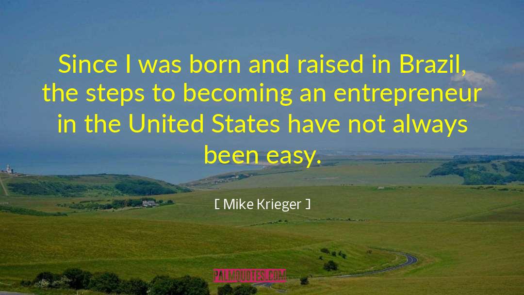 Mike Krieger Quotes: Since I was born and