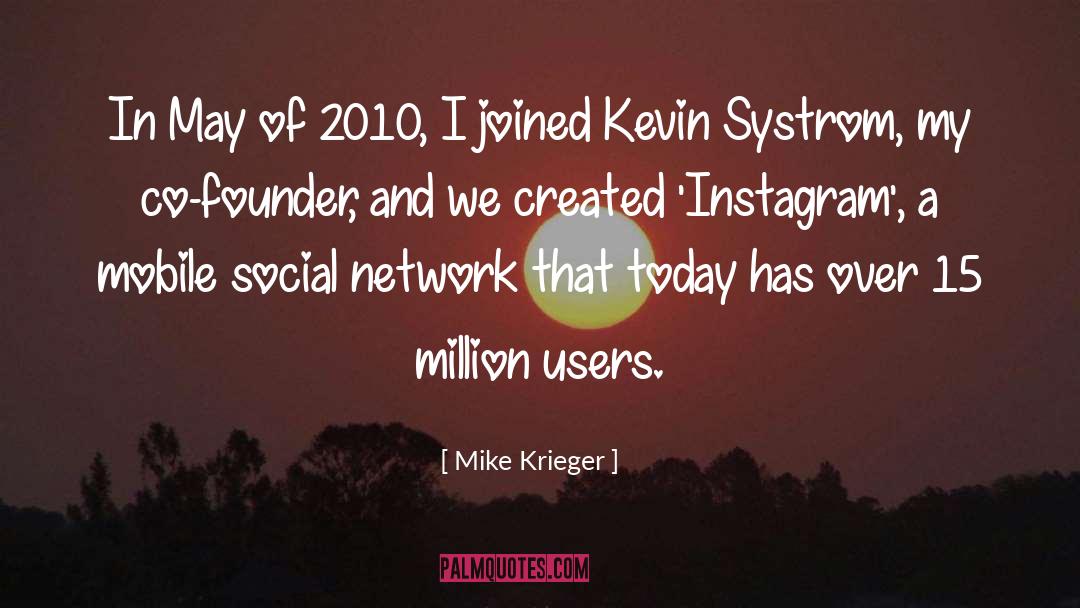 Mike Krieger Quotes: In May of 2010, I