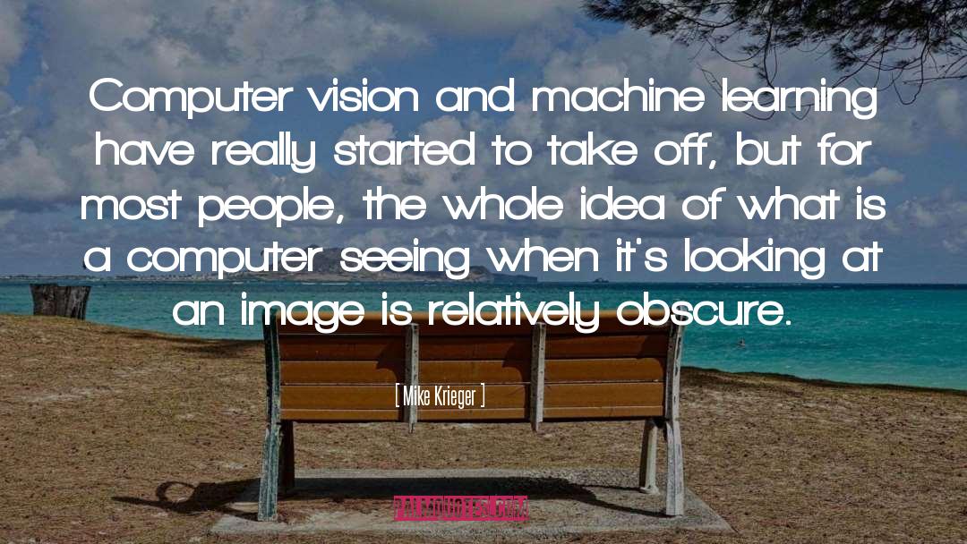Mike Krieger Quotes: Computer vision and machine learning