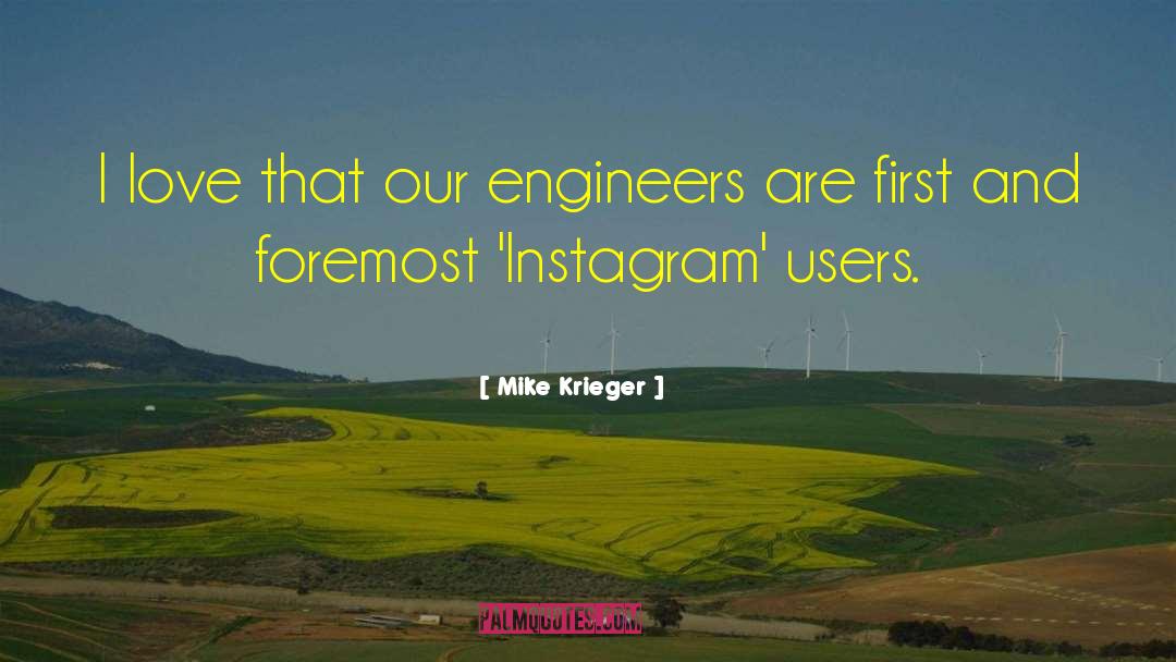 Mike Krieger Quotes: I love that our engineers