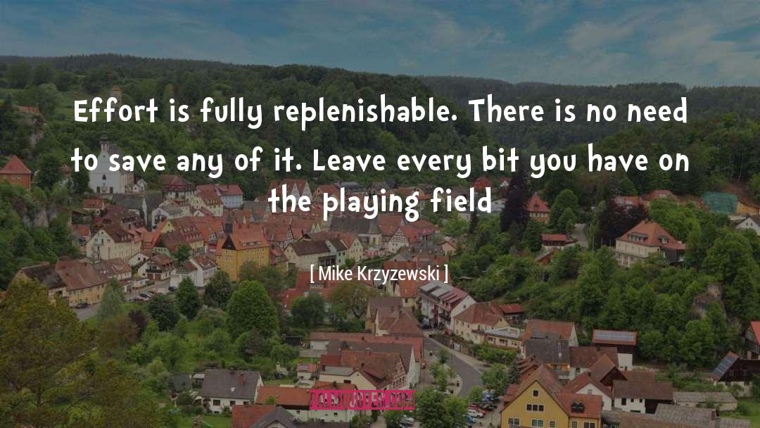 Mike Krzyzewski Quotes: Effort is fully replenishable. There