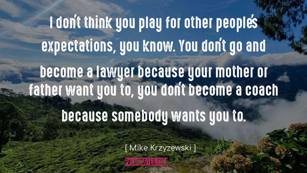 Mike Krzyzewski Quotes: I don't think you play