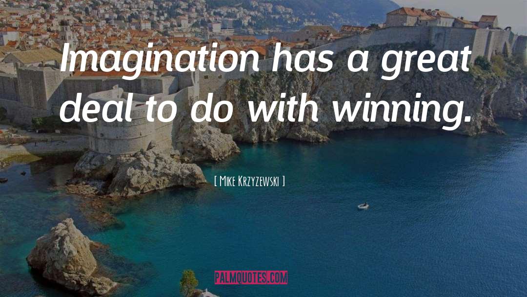 Mike Krzyzewski Quotes: Imagination has a great deal