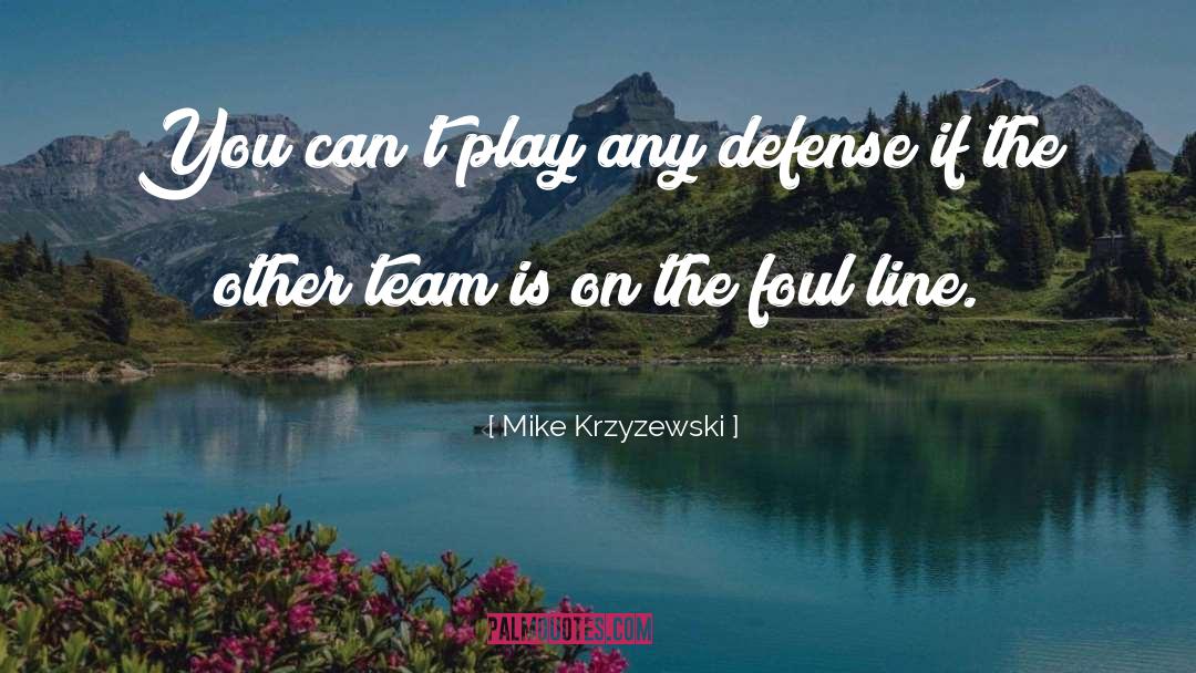 Mike Krzyzewski Quotes: You can't play any defense