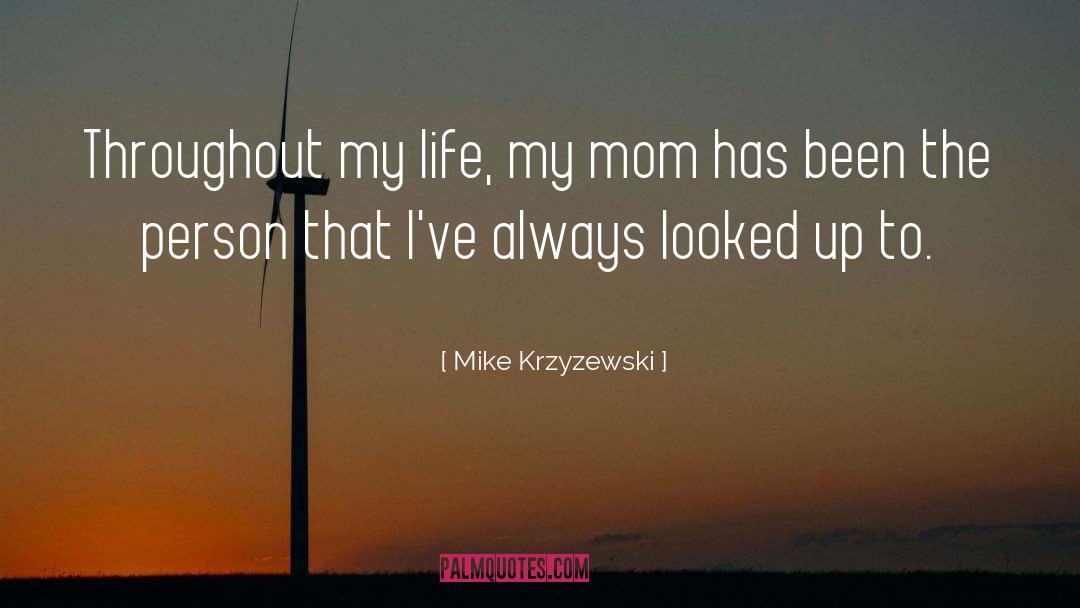 Mike Krzyzewski Quotes: Throughout my life, my mom
