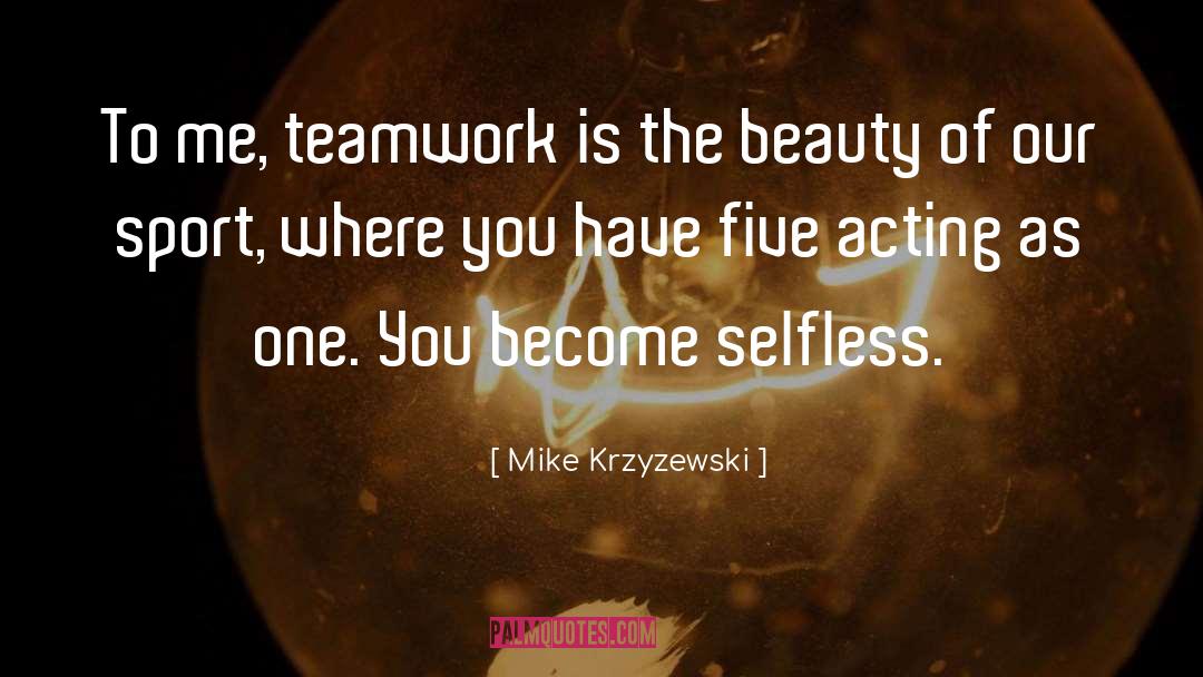 Mike Krzyzewski Quotes: To me, teamwork is the