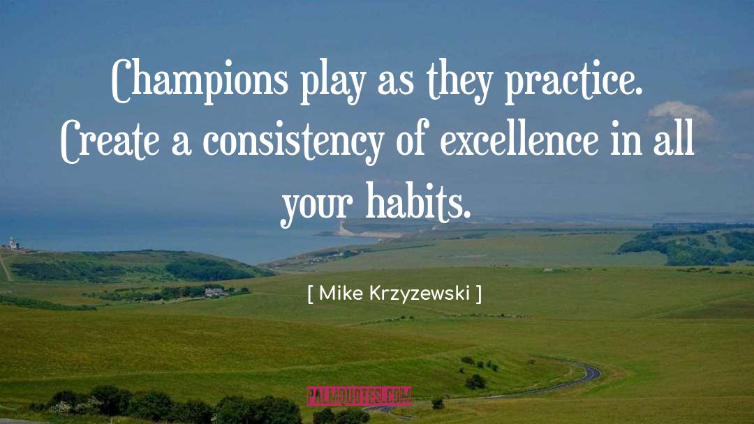 Mike Krzyzewski Quotes: Champions play as they practice.