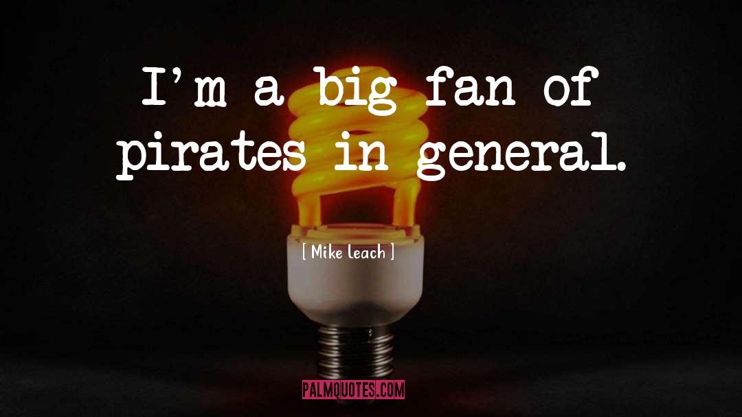 Mike Leach Quotes: I'm a big fan of