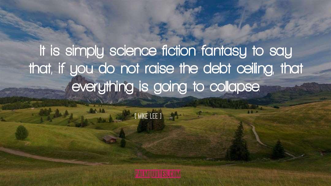 Mike Lee Quotes: It is simply science fiction