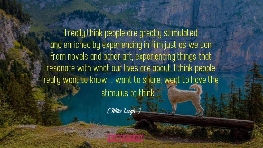 Mike Leigh Quotes: I really think people are