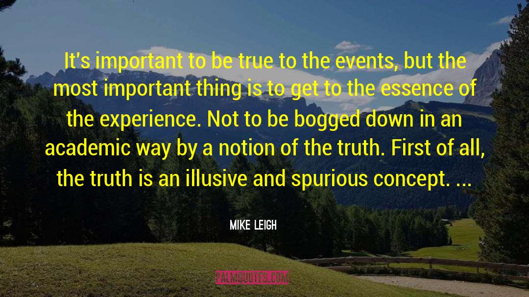 Mike Leigh Quotes: It's important to be true