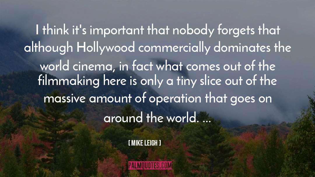 Mike Leigh Quotes: I think it's important that