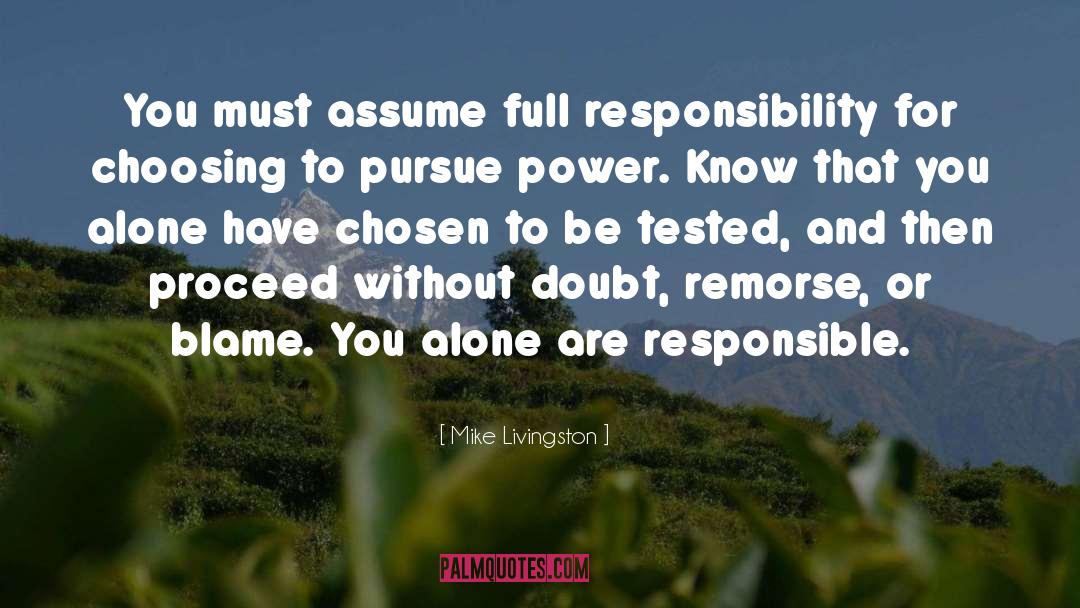 Mike Livingston Quotes: You must assume full responsibility