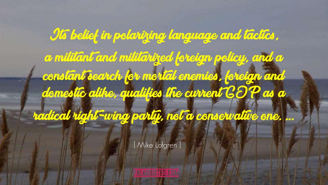 Mike Lofgren Quotes: Its belief in polarizing language