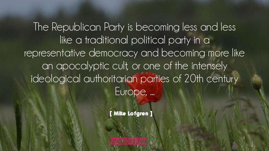 Mike Lofgren Quotes: The Republican Party is becoming