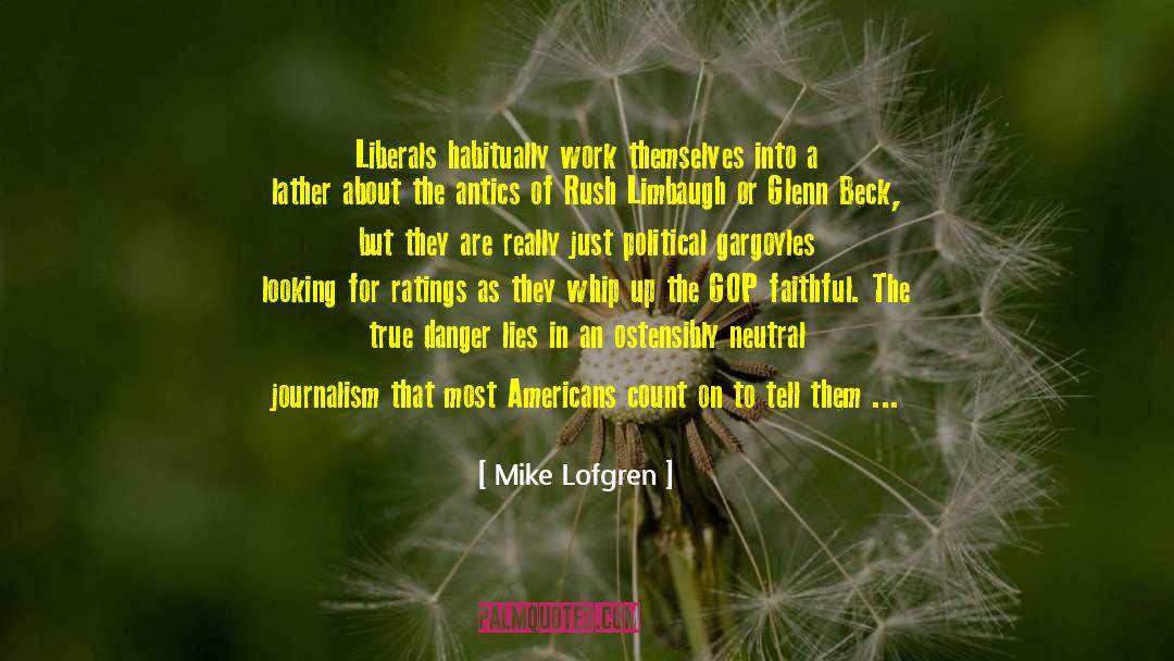 Mike Lofgren Quotes: Liberals habitually work themselves into