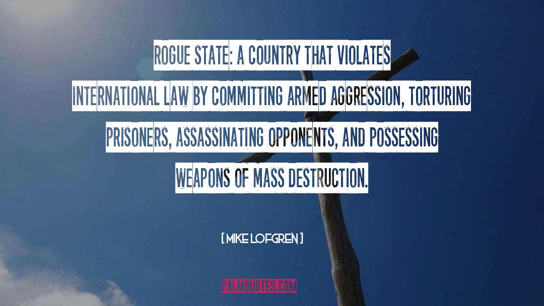 Mike Lofgren Quotes: rogue state: a country that