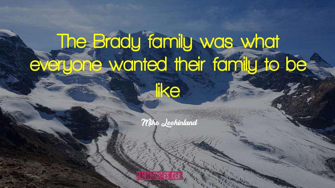 Mike Lookinland Quotes: The Brady family was what