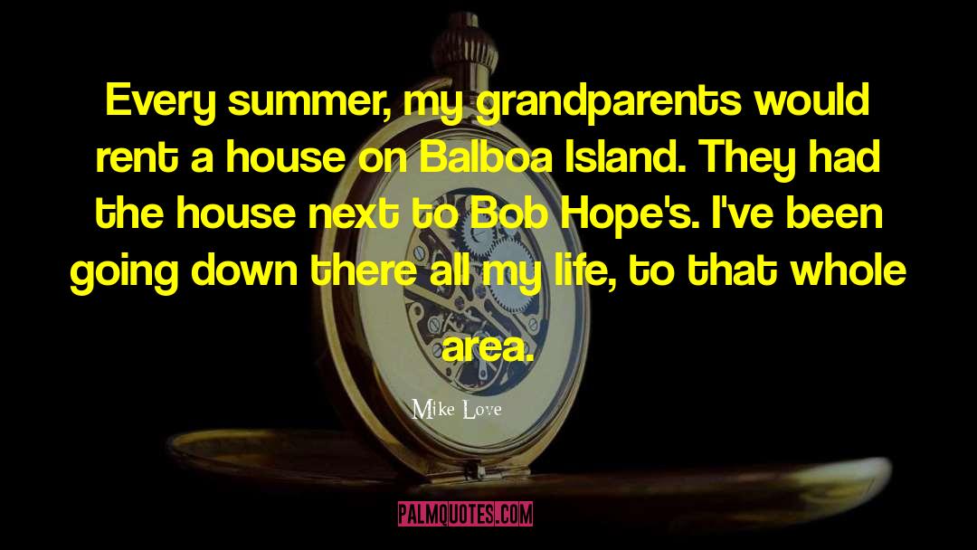 Mike Love Quotes: Every summer, my grandparents would