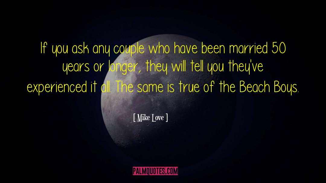 Mike Love Quotes: If you ask any couple