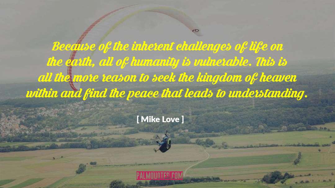 Mike Love Quotes: Because of the inherent challenges