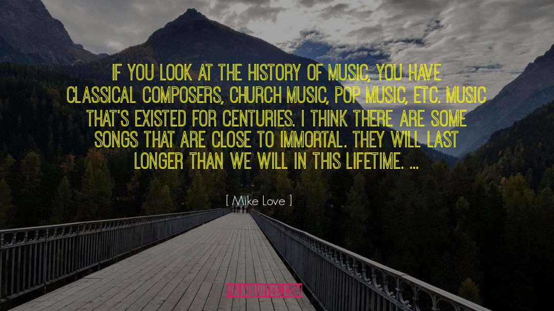 Mike Love Quotes: If you look at the