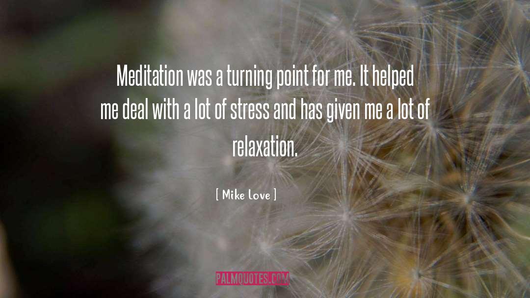 Mike Love Quotes: Meditation was a turning point