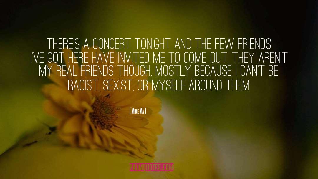 Mike Ma Quotes: There's a concert tonight and