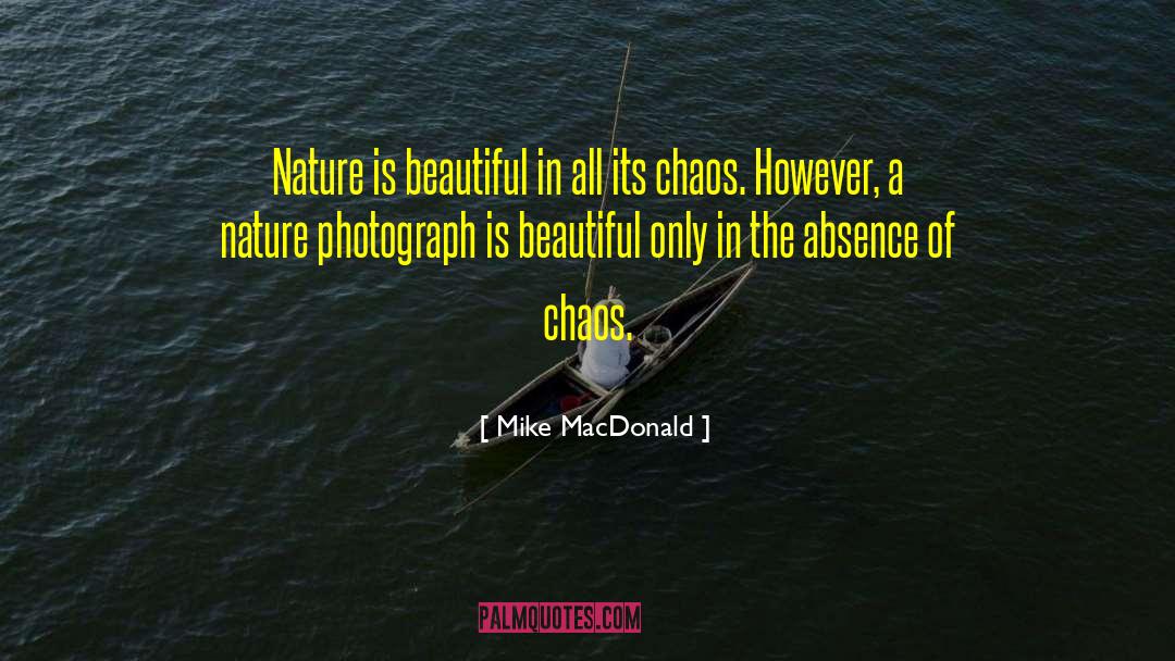 Mike MacDonald Quotes: Nature is beautiful in all
