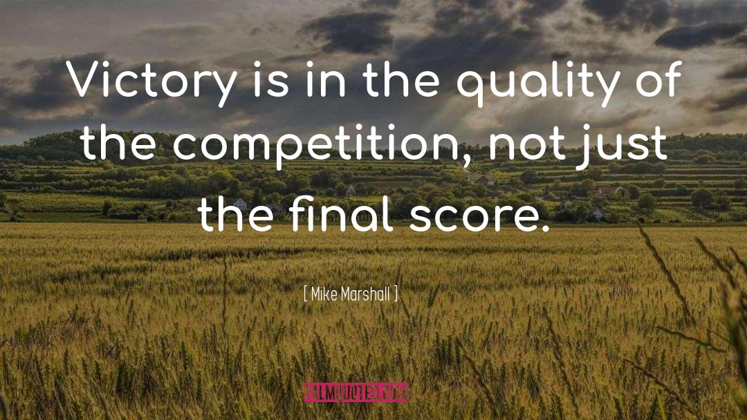 Mike Marshall Quotes: Victory is in the quality