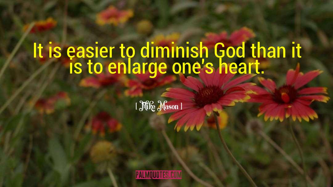 Mike Mason Quotes: It is easier to diminish