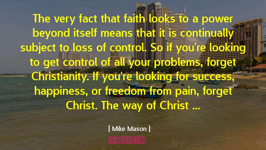Mike Mason Quotes: The very fact that faith